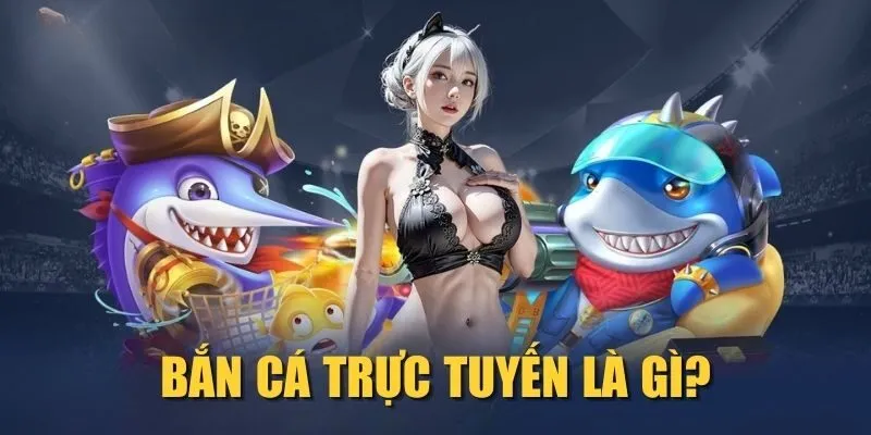 ban-ca-truc-tuyen-la-gi
