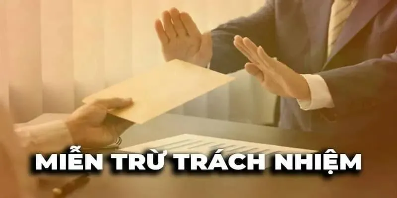 quy-dinh-mien-tru-trach-nhiem-cua-nha-cai